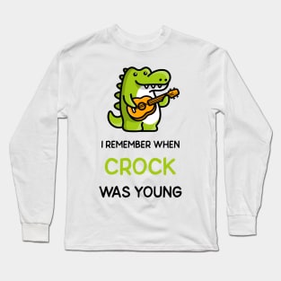 I Remember When Crock Was Young Long Sleeve T-Shirt